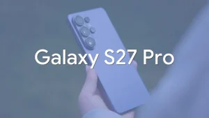Se filtran más detalles del Samsung Galaxy S27 Pro: características Ultra en un cuerpo más compacto
